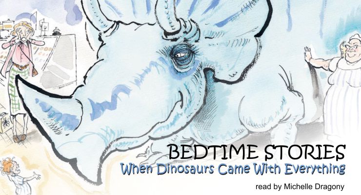 Bedtime Stories – When Dinosaurs Came With Everything